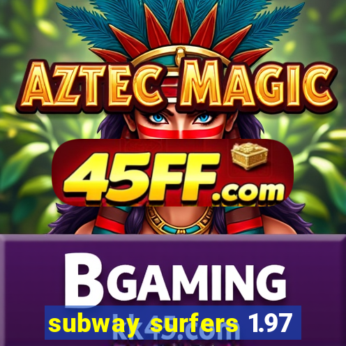 subway surfers 1.97